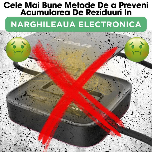Cele Mai Bune Metode De a Preveni Acumularea De Reziduuri In Narghileaua Electronica