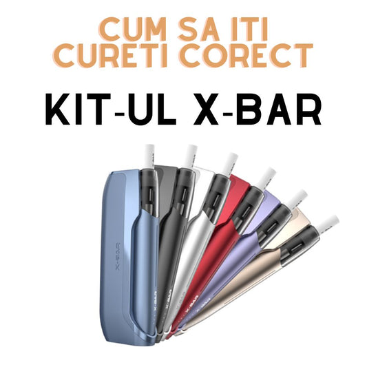 Cum Sa Iti Cureti Corect Starter Kit-ul X-Bar Pentru O Durata Mai Lunga De Viata
