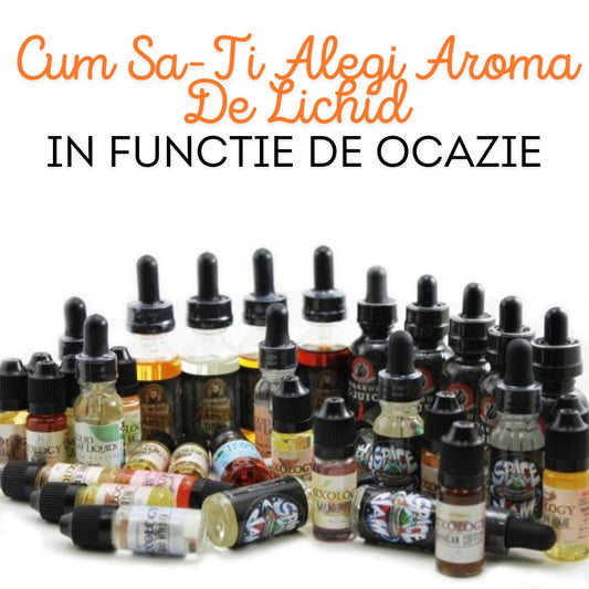 Cum Sa-Ti Alegi Aroma De Lichid Pentru Tigari Electronice In Functie De Ocazie