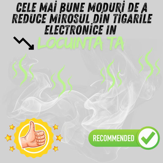 Cele Mai Bune Moduri De a Reduce Mirosul Din Tigarile Electronice In Locuinta Ta