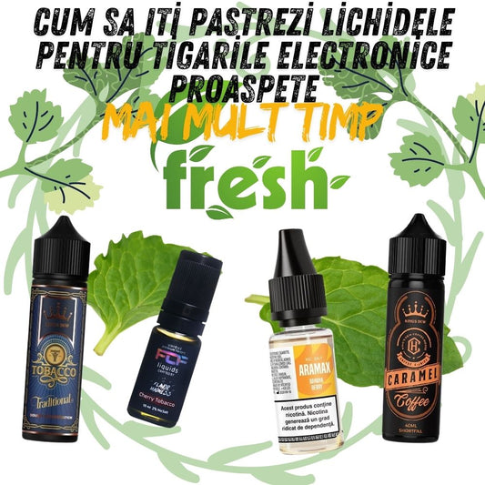 Cum Sa Iti Pastrezi Lichidele Pentru Tigarile Electronice Proaspete Mai Mult Timp