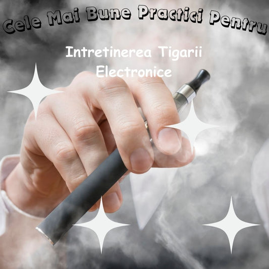 Cele Mai Bune Practici Pentru Intretinerea Si Curatarea Cartuselor Tigarii Electronice